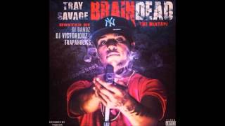 Tray Savage  quotYou Aint Trappinquot Brain Dead [upl. by Nyre60]