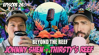 Episode 26  Thirsty for Thirstys Reef with Johnny Shen [upl. by Cheke]