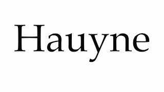 How to Pronounce Hauyne [upl. by Lleumas]