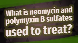 What is neomycin and polymyxin B sulfates used to treat [upl. by Anuqahs]