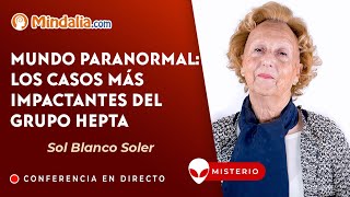 Mundo paranormal los casos más impactantes del Grupo Hepta con Sol Blanco Soler [upl. by Wallas]