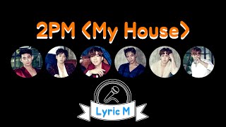 Lyric M 2PM  My House 2PM  우리집 [upl. by Avram]