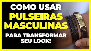 Como Usar Pulseiras Masculinas para Transformar seu Look [upl. by Ocin]