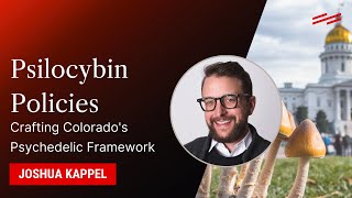 Psilocybin Policies Crafting Colorados Psychedelic Framework  Joshua Kappel Esq [upl. by Nonrev]