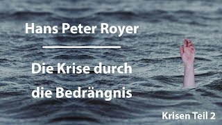 Hans Peter Royer  Krisen Teil 26  Die Krise durch die Bedrängnis [upl. by Lindi]