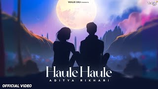 HAULE HAULE Aditya Rikhari  Indie Music  Lyrical Video [upl. by Yun]