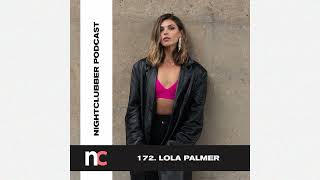 Lola Palmer  Nightclubber Podcast 172 FULL MIX [upl. by Oj]