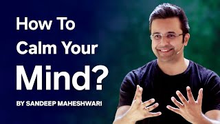 How To Calm Your Mind By Sandeep Maheshwari  Meditation amp Spirituality [upl. by Eetnod]