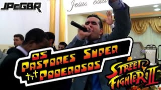 OS PASTORES SUPER PODEROSOS  STREET FIGHTER [upl. by Handy]