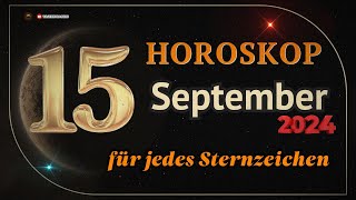 Horoskop für den 15 September 2024 für alle Sternzeichen [upl. by Eelannej]