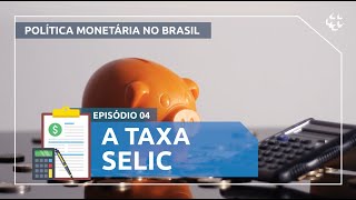 Política Monetária no Brasil 4  Taxa Selic [upl. by Dodd]