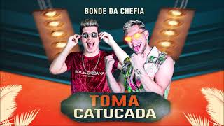 BONDE DA CHEFIA  TOMA CATUCADA Prod COUTOPLAY [upl. by Pages]