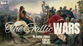 Commentaries on the Gallic War by Gaius Julius Caesar  Book V  Full Audio Book [upl. by Ellenehs]