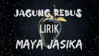 Jagung Rebus  Maya Jasika lirik [upl. by Alegnad]