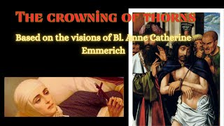 Blessed Anne Catherine Emmerichs visions on the CROWNING OF THORNS [upl. by Frasier]