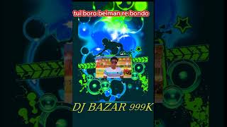 Tui boro beiman re bondo DJ BAZAR 999K [upl. by Eixor]