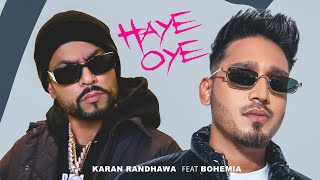 Haye Oye  Karan Randhawa Ft Bohemia Official Music Video Satti Dhillon  New Punjabi Song [upl. by Scribner113]