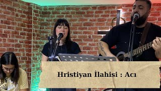 Hristiyan İlahisi  Acı [upl. by Breeze]