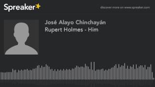 Rupert Holmes  Him hecho con Spreaker [upl. by Onfroi220]