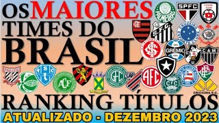 Os Maiores Times do Brasil Atualizado Dezembro 2023  Ranking Títulos Nacionais e Internacionais [upl. by Ottillia]