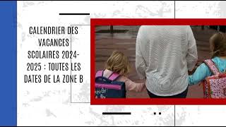 Calendrier des vacances scolaires 20242025  toutes les dates de la zone B [upl. by Ame499]