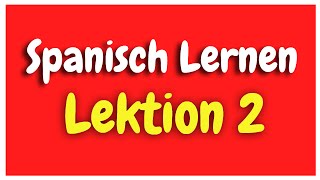 Spanisch Lernen Lektion 2 für Anfänger HD [upl. by Aleit267]