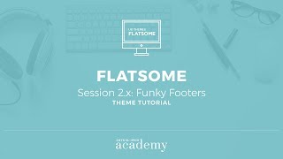 Flatsome Theme Tutorial  Session 2x Funky Footers [upl. by Yartnod]