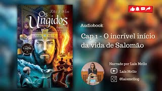 Audiobook “Os ungidos” Vídeo 2  cap 1 “O incrível início da vida de Salomão” [upl. by Mcleroy]