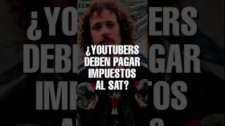 ¿LOS YOUTUBERS DEBEN PAGAR IMPUESTOS AL SAT LOS YOUTUBERS ¿PAGAN IMPUESTOS Youtubers y el SAT [upl. by Rusert86]