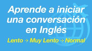 Aprende a iniciar una conversación en Inglés  lento y fácil [upl. by Mathe]