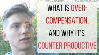 What is overcompensation and why its counter productive [upl. by Keyek138]