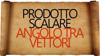 Prodotto Scalare e Angolo tra Vettori [upl. by Reifel748]