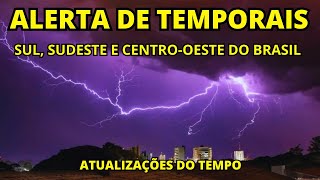 ALERTAS DE TEMPORAIS NO SUL SUDESTE E CENTRO OESTE DO BRASIL  ATUALIZAÇÕES DO TEMPO [upl. by Radnaskela404]