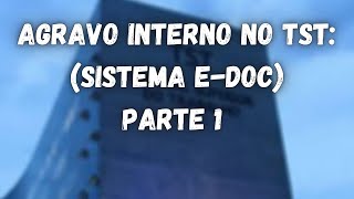 📖 Agravo interno no TST  da elaboração da petição ao protocolo EDOC  parte 1 [upl. by Julianne309]