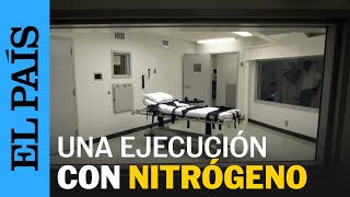 ESTADOS UNIDOS  La primera ejecución de un preso con nitrógeno  EL PAÍS [upl. by Ibbed312]