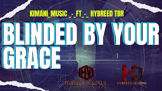 BLINDED BY YOUR GRACEbyKIMANIMUSICFTHYBREED TBR [upl. by Samul]