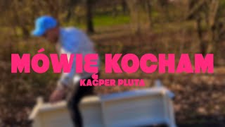 Kacper Pluta  Mówię Kocham Official Video [upl. by Leterg71]