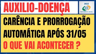 AUXILIO  DOENÇA CARÊNCIA E PRORROGAÇÃO AUTOMÁTICA APÓS 31 05 COMO FICA [upl. by Madelina]