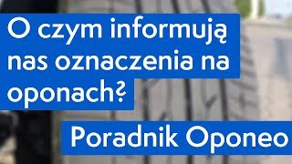 O czym informują nas oznaczenia na oponach ● Poradnik Oponeo™ [upl. by Mariette]