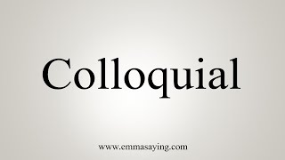 How To Say Colloquial [upl. by Marleah698]