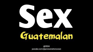 How to pronounce Sex Guatemalan  Pronunciation Ocean [upl. by Niveg]