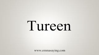 How To Say Tureen [upl. by Lhamaj]