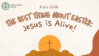 The Best Thing About Easter Jesus is Alive  Mark 1618  Angie Oh  Cross amp Crown Penang [upl. by Jo869]