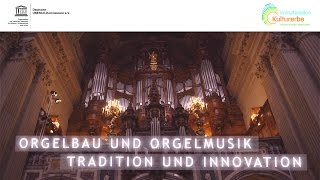 Orgelbau und Orgelmusik Tradition und Innovation DE  Immaterielles Kulturerbe der Menschheit [upl. by Aztirak957]