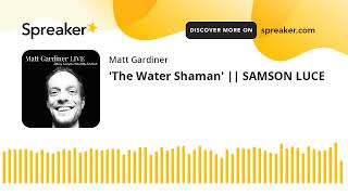 The Water Shaman  SAMSON LUCE [upl. by Trebo]