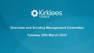 Kirklees Council Overview and Scrutiny Management Committee  26th March 2024 [upl. by Auqinahs]