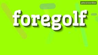 FOREGOLF  HOW TO PRONOUNCE IT [upl. by Eissirc]