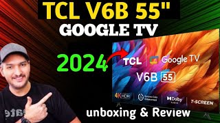 TCL 55 inch latest 4k UHD V6B Google TV unboxing amp Review 2024💥 Shahryar Review [upl. by Imer]