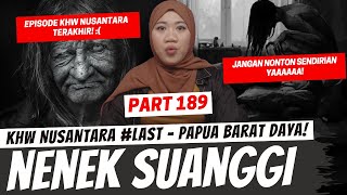 NENEK SUANGGI  KHW NUSANTARA TERAKHIR  KHW PAPUA BARAT DAYA [upl. by Rosenzweig750]