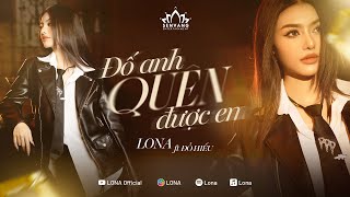 LONA ft Đỗ Hiếu  Đố Anh Quên Được Em Official MV [upl. by Zerep]